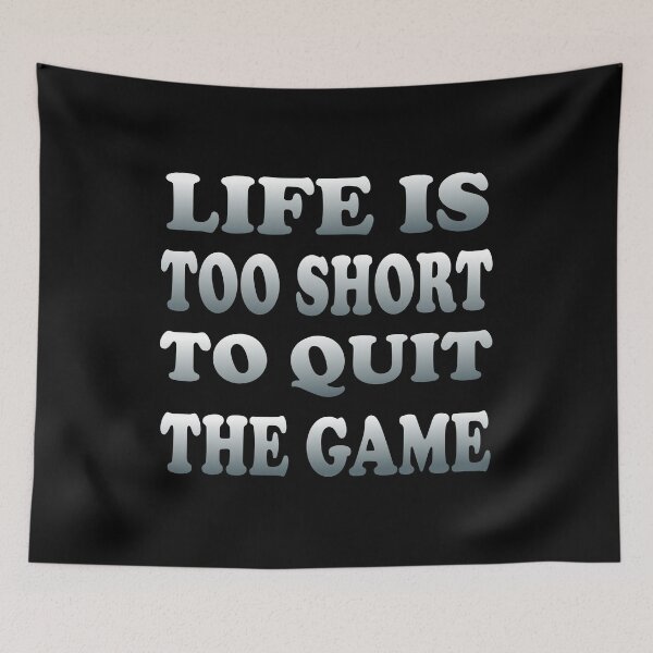 Item preview, Life is too short to quit the game designed and sold by likebakerdo.