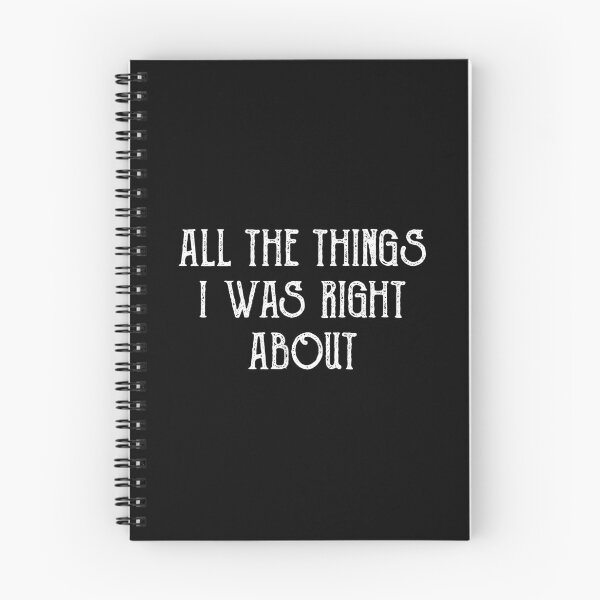 Item preview, All The Things I Was Right About Spiral Notebook designed and sold by BlackDodo.