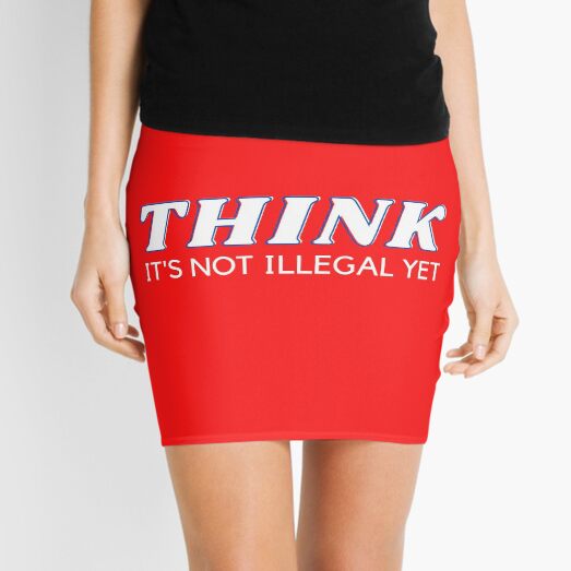 THINK IS NOT ILLEGAL YET - Anti political party Mini Skirt