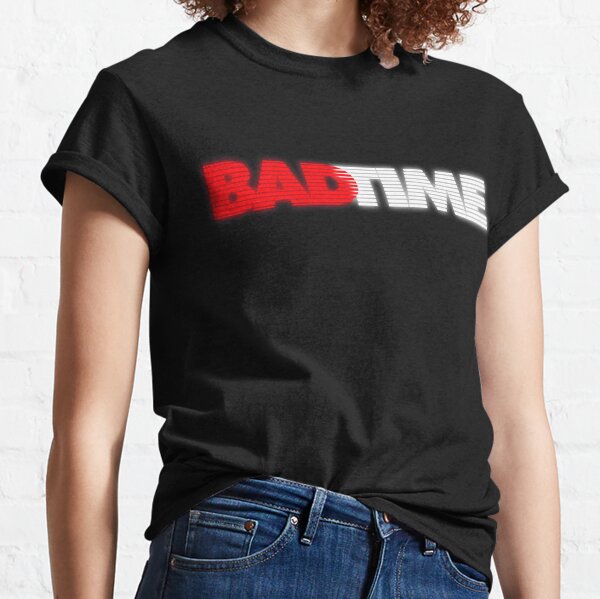 Good Time? More like Bad Time Classic T-Shirt