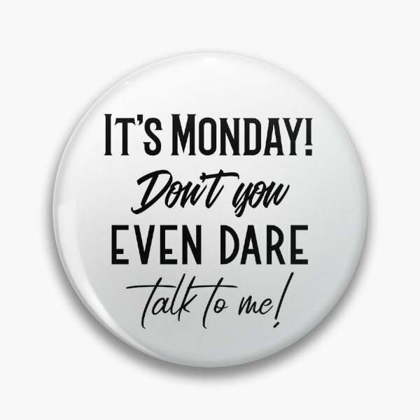 Item preview, It's Monday Don't You Even Dare Talk To Me designed and sold by SzilviaHDesign.
