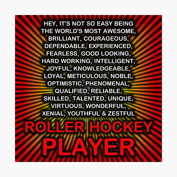 Hey, It’s Not So Easy Being ... Roller Hockey Player Photographic Print