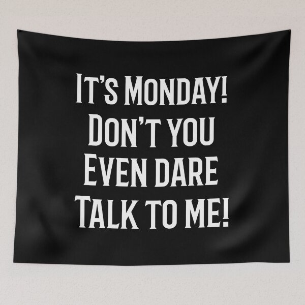 Item preview, It's Monday Don't You Even Dare Talk To Me designed and sold by SzilviaHDesign.