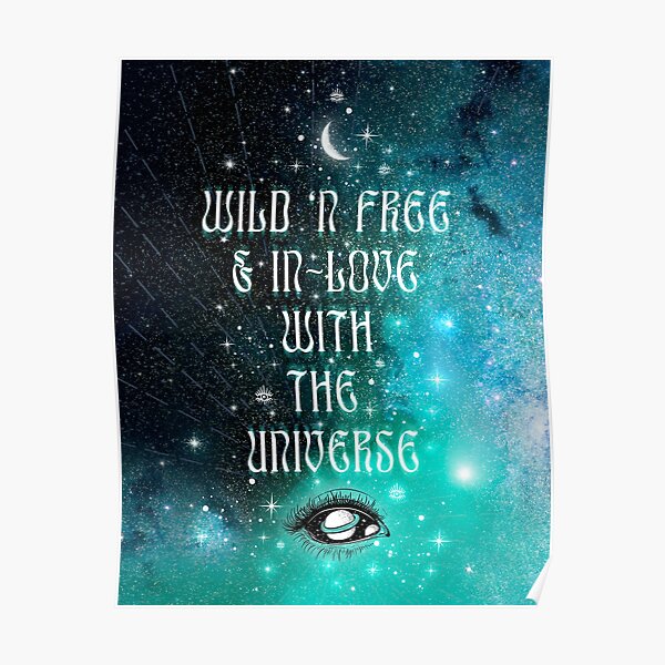 Wild 'n Free & In-Love with the UNIVERSE Poster