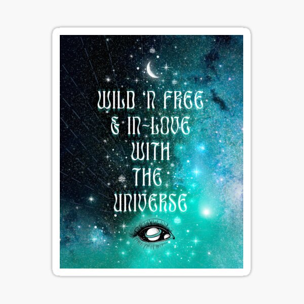 Wild 'n Free & In-Love with the UNIVERSE Sticker