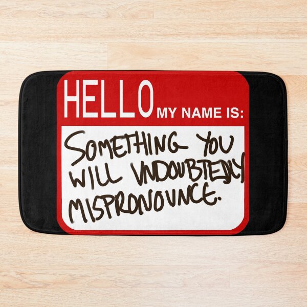Item preview, Hello my name is: Something you will Undoubtedly Mispronounce designed and sold by THE-UNIVERSE.