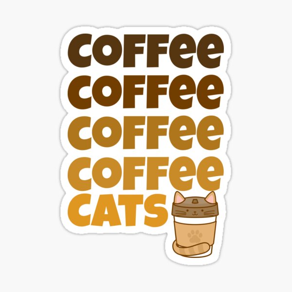 Coffee, Coffee, Coffee, Coffee, CATS Sticker