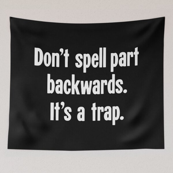 Item preview, Don't Spell Part Backwards. It's A Trap. designed and sold by Good-Looking Corpse.