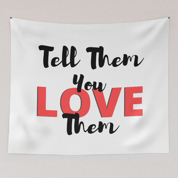 Item preview, Tell Them You Love them designed and sold by Shash31.