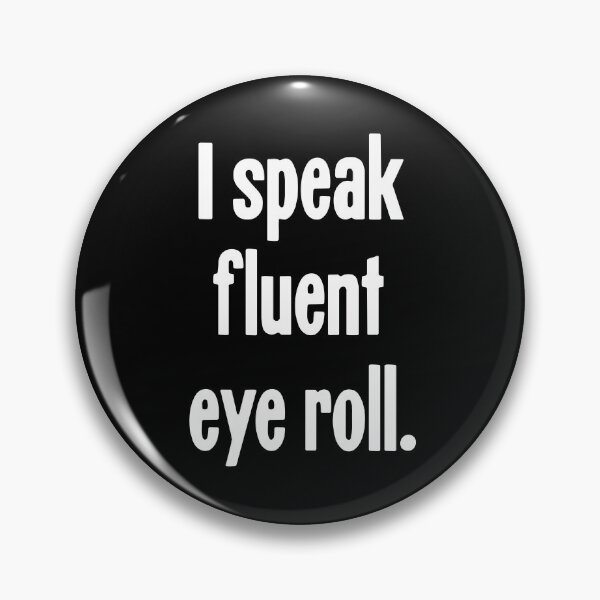 Item preview, I Speak Fluent Eye Roll designed and sold by Good-Looking Corpse.