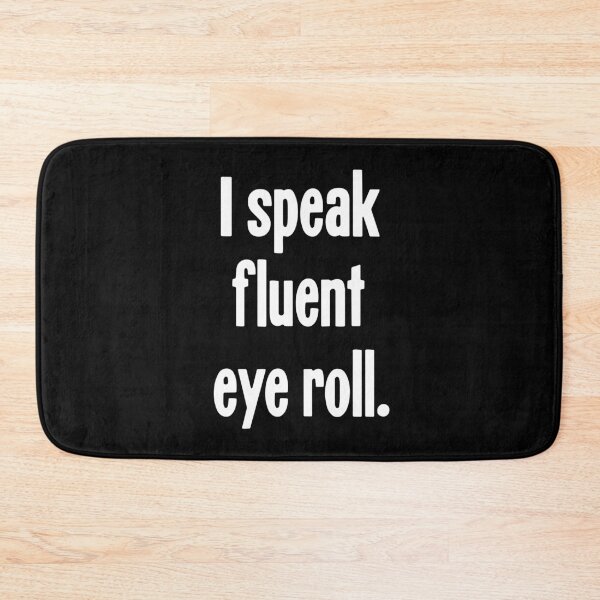 Item preview, I Speak Fluent Eye Roll designed and sold by Good-Looking Corpse.