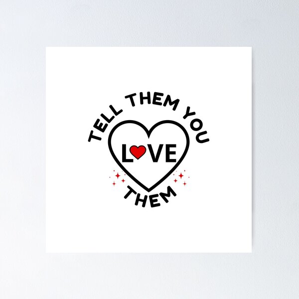 Item preview, Tell Them You Love them designed and sold by Shash31.