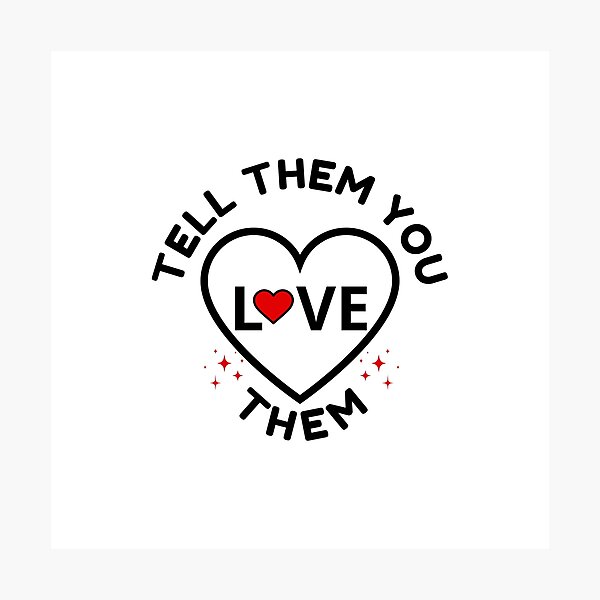 Item preview, Tell Them You Love them designed and sold by Shash31.