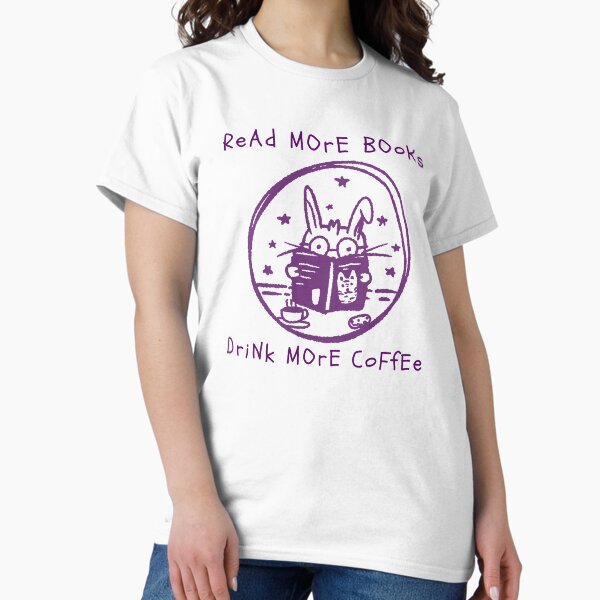 Read More Books / Drink More Coffee Classic T-Shirt