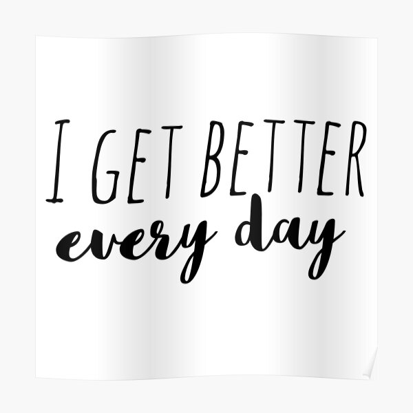 I get better every day  | Affirmation Poster