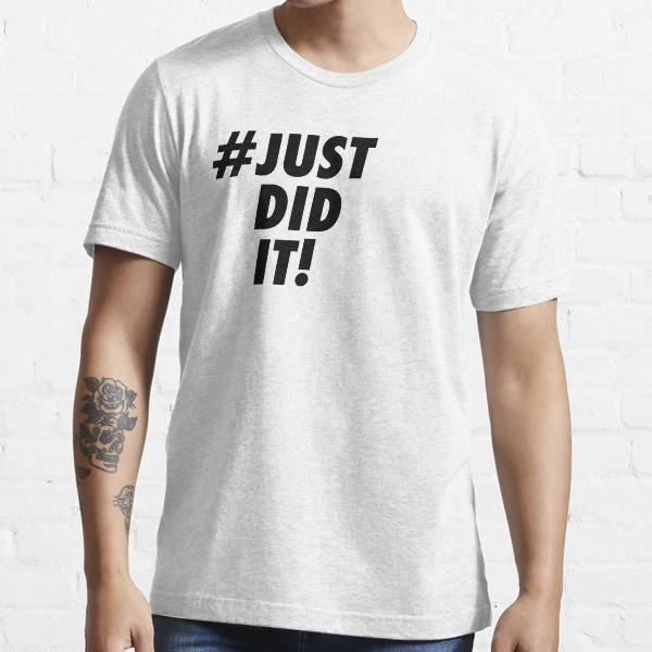 Just Did It Nike Essential T Shirt for Sale by paperpark Redbubble