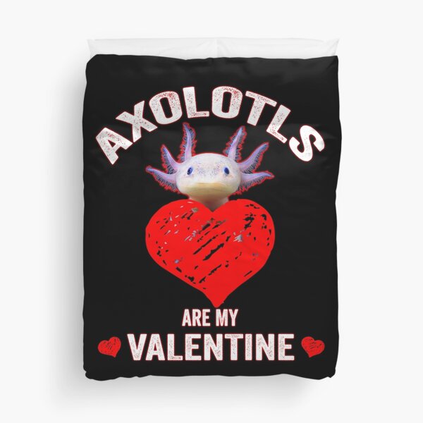 Axolotls are My Valentine Funny Valentine's Day gift for Axolotls lover - amazing Valentine's day gift for women men and kids Duvet Cover