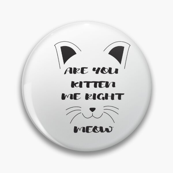 Item preview, Are You Kitten Me Right Meow designed and sold by camelia khaled.