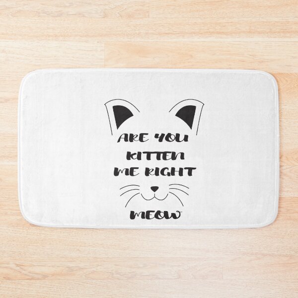 Item preview, Are You Kitten Me Right Meow designed and sold by camelia khaled.