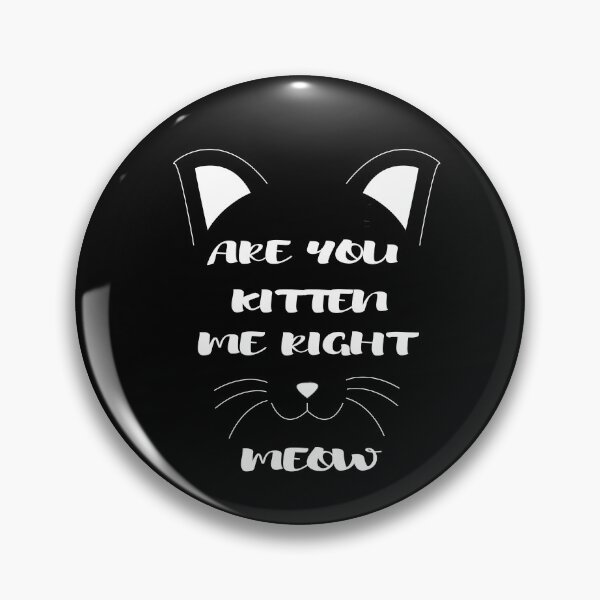 Item preview, Are You Kitten Me Right Meow designed and sold by camelia khaled.
