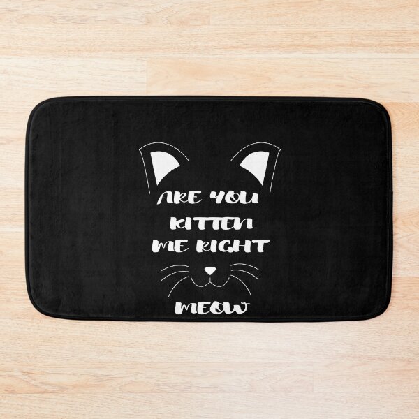Item preview, Are You Kitten Me Right Meow designed and sold by camelia khaled.