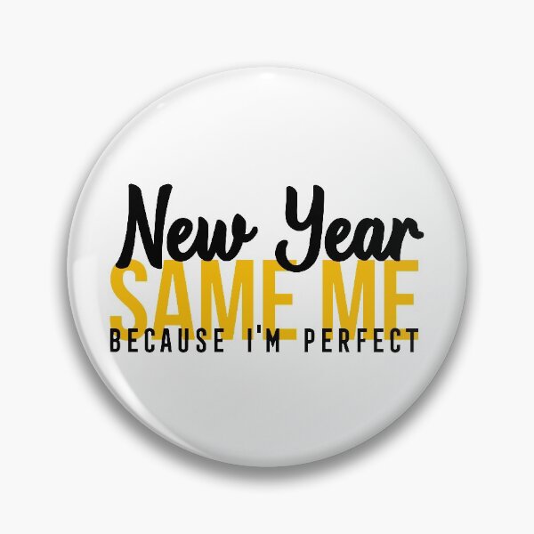 Item preview, NEW YEAR SAME ME BECAUSE I'M PERFECT designed and sold by Bombastik.