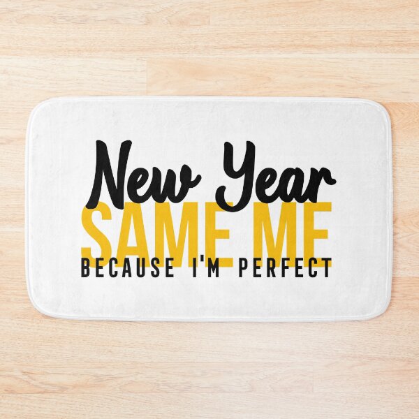 Item preview, NEW YEAR SAME ME BECAUSE I'M PERFECT designed and sold by Bombastik.