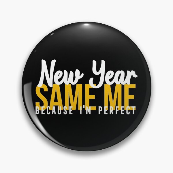 Item preview, NEW YEAR SAME ME BECAUSE I'M PERFECT designed and sold by Bombastik.