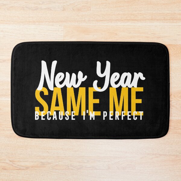 Item preview, NEW YEAR SAME ME BECAUSE I'M PERFECT designed and sold by Bombastik.