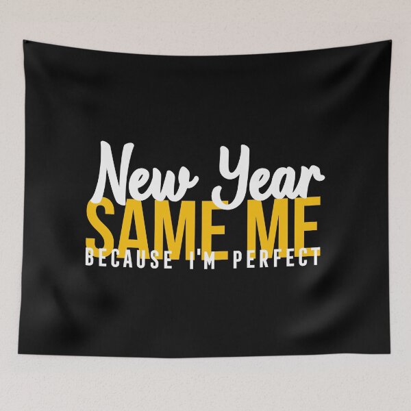 Item preview, NEW YEAR SAME ME BECAUSE I'M PERFECT designed and sold by Bombastik.