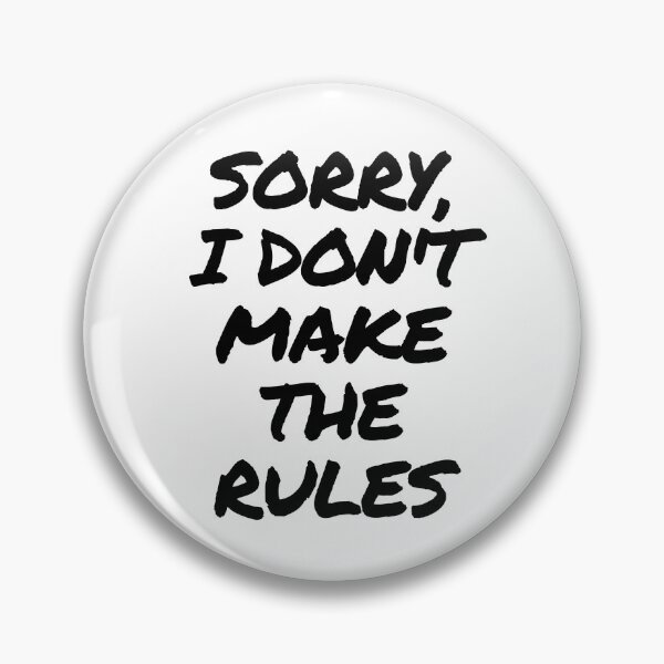 Item preview, Sorry, I Don't Make The Rules designed and sold by itsokaybyme.
