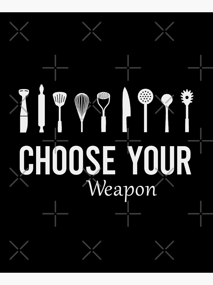 Choose Your Weapon Cooking Gifts for Cooks & Chefs Mom Gift, Dad