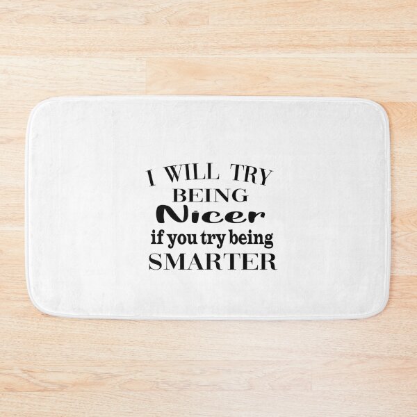 Item preview, I will try being nicer if you try being smarter designed and sold by yoyodsing15.