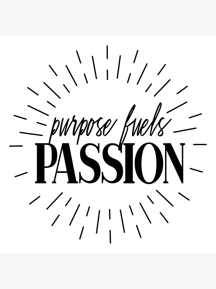"purpose fuels passion" Poster for Sale by Gabomujik Redbubble