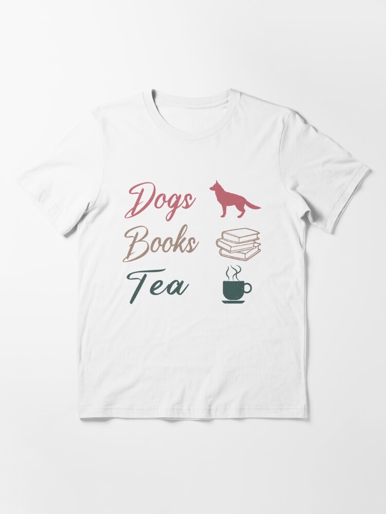 Dogs, Books, and Tea, best gifts for dog lovers, gifts for tea lovers, and  best gifts for book readers Essential T-Shirt for Sale by Awesome 4 all