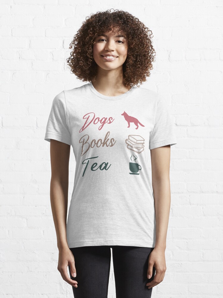 Dogs, Books, and Tea, best gifts for dog lovers, gifts for tea lovers, and  best gifts for book readers Essential T-Shirt for Sale by Awesome 4 all