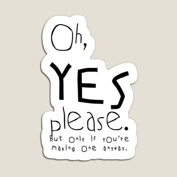 But only if you're making one anyway Magnet