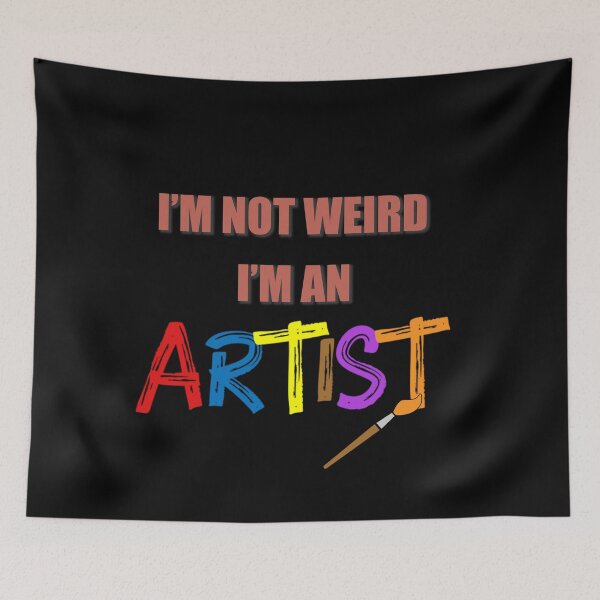 Item preview, I'm not weird. I'm an artist. designed and sold by wesco.