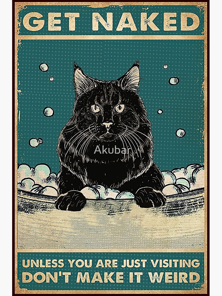 Black Cat Get Naked Poster For Sale By Akubar Redbubble