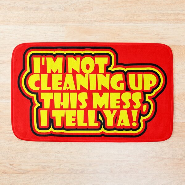 Item preview, I am not cleaning up this mess, I tell ya designed and sold by Forever-Design.