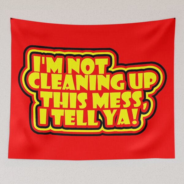 Item preview, I am not cleaning up this mess, I tell ya designed and sold by Forever-Design.