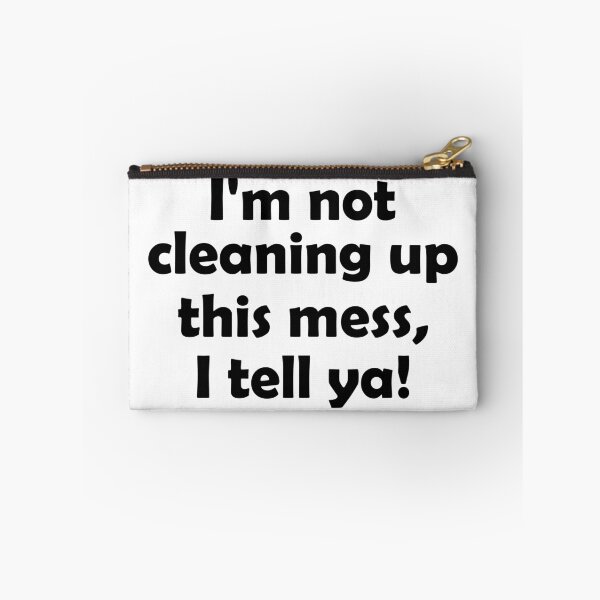 Item preview, Copy of I am not cleaning up this mess, I tell ya designed and sold by Forever-Design.