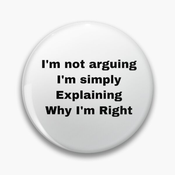 Item preview, Not Arguing Just Explaining Why I’m Right designed and sold by Yeewen1234.