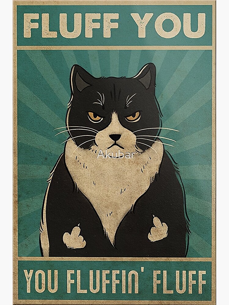 Black Cat Fluff You You Fluffin Fluff Poster For Sale By Akubar Redbubble