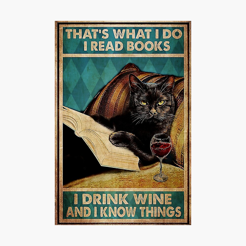 That's What I Do I Read Books I Drink Wine And I Know Things Black Cat Poster; That's What I Do I Read Books I Drink Wine And I Know Things Black Cat Poster;