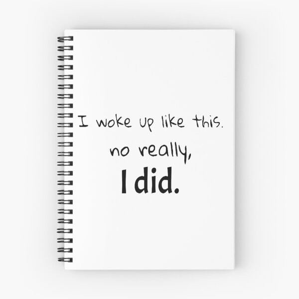 Item preview, "I woke up like this. no really, I did." In English Chloe Art Designs designed and sold by ChloeArtDesigns.
