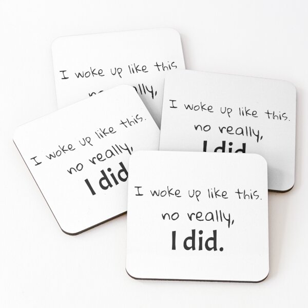 Item preview, "I woke up like this. no really, I did." In English Chloe Art Designs designed and sold by ChloeArtDesigns.
