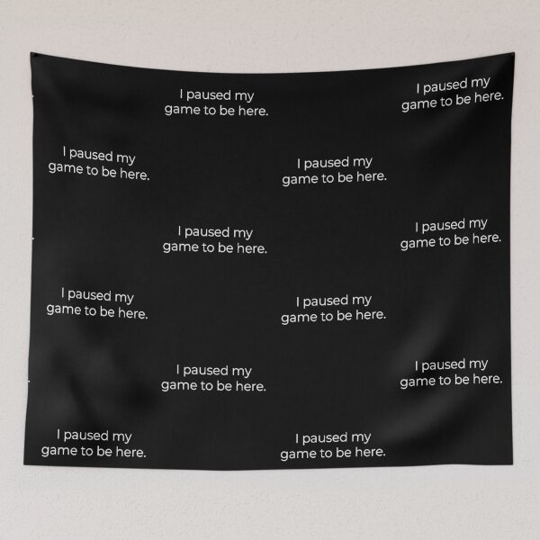 Item preview, "I paused my game to be here" In English Chloe Art Designs designed and sold by ChloeArtDesigns.