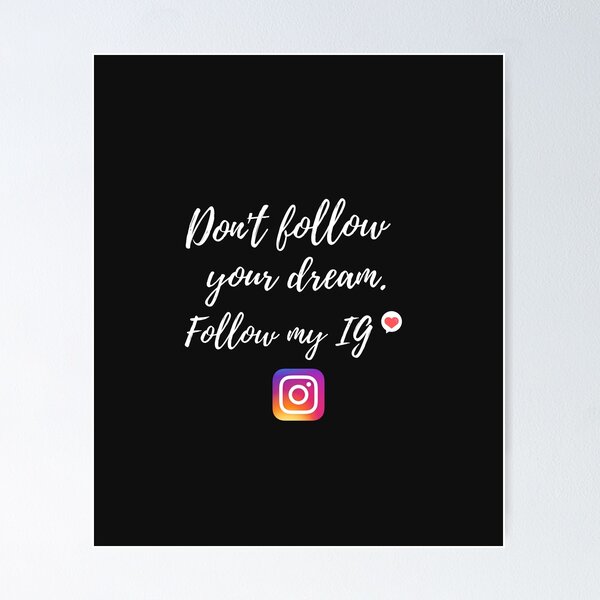 Item preview, don't follow your dream. follow my instagram designed and sold by Triwitboo09.