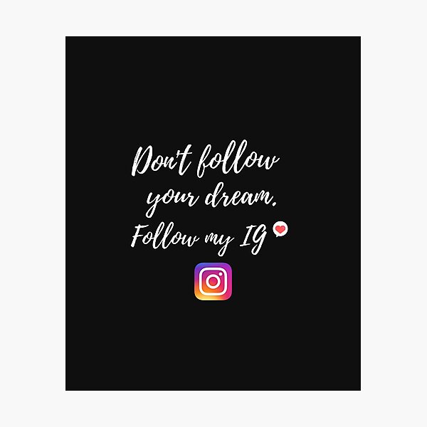 Item preview, don't follow your dream. follow my instagram designed and sold by Triwitboo09.